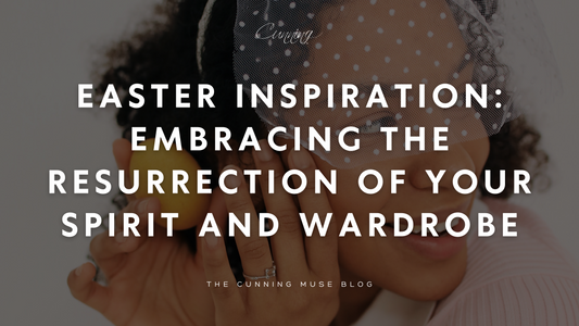 Easter Inspiration: Embracing the Resurrection of Your Spirit and Wardrobe