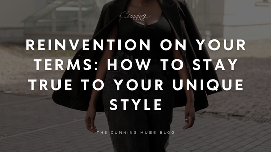 Reinvention on Your Terms: How to Stay True to Your Unique Style