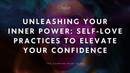 Unleashing Your Inner Power: Self-Love Practices to Elevate Your Confidence