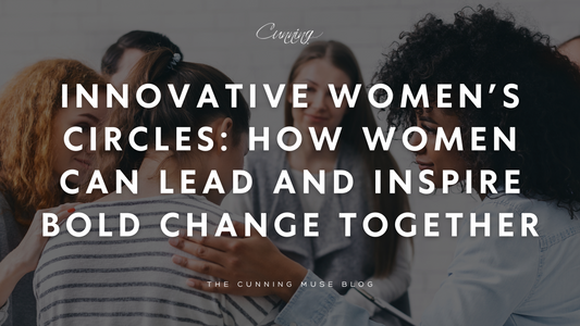 Innovative Women’s Circles: How Women Can Lead and Inspire Bold Change Together