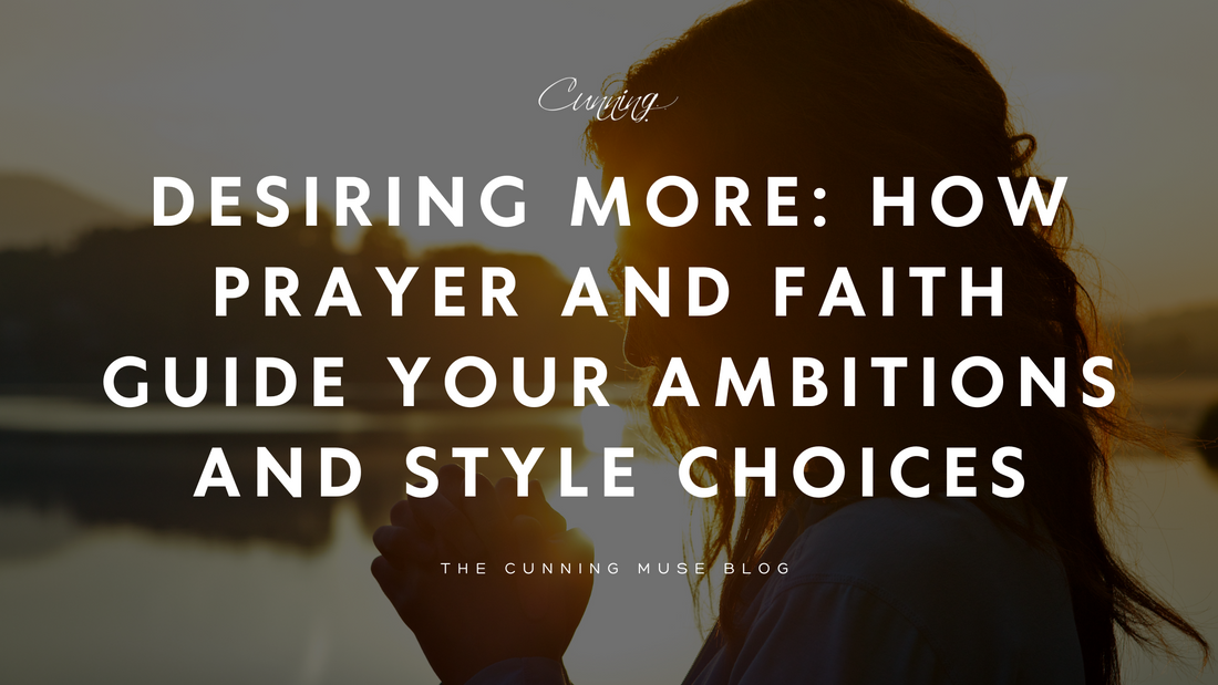 Desiring More: How Prayer and Faith Guide Your Ambitions and Style Choices