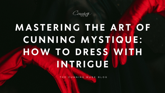 Mastering the Art of Cunning Mystique - How to Dress with Intrigue