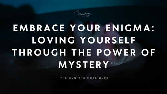 Embrace Your Enigma: Loving Yourself Through the Power of Mystery