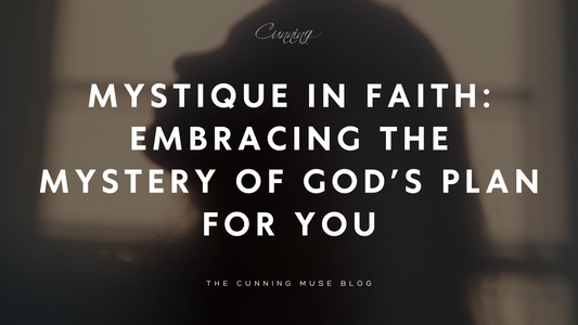 Mystique in Faith: Embracing the Mystery of God’s Plan for You