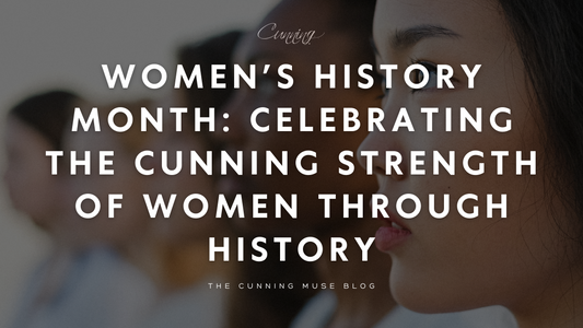 Women’s History Month: Celebrating the Cunning Strength of Women Through History