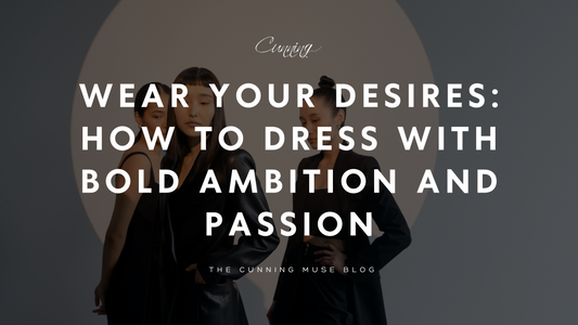 Wear Your Desires: How to Dress with Bold Ambition and Passion
