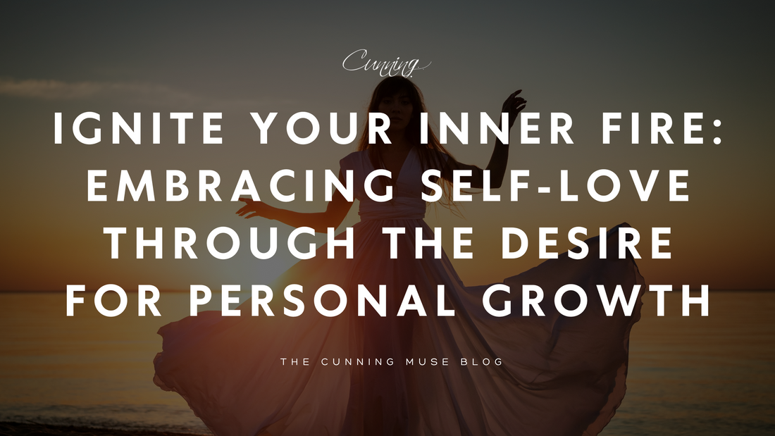 Ignite Your Inner Fire: Embracing Self-Love Through the Desire for Personal Growth
