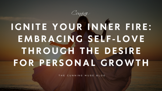 Ignite Your Inner Fire: Embracing Self-Love Through the Desire for Personal Growth