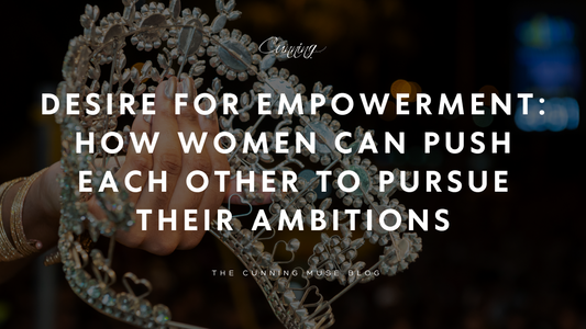 Desire for Empowerment: How Women Can Push Each Other to Pursue Their Ambitions